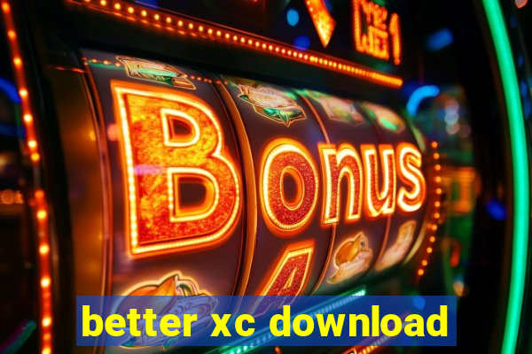 better xc download